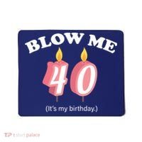 Blow Me It's My 40th Birthday Mousepad thumb 0