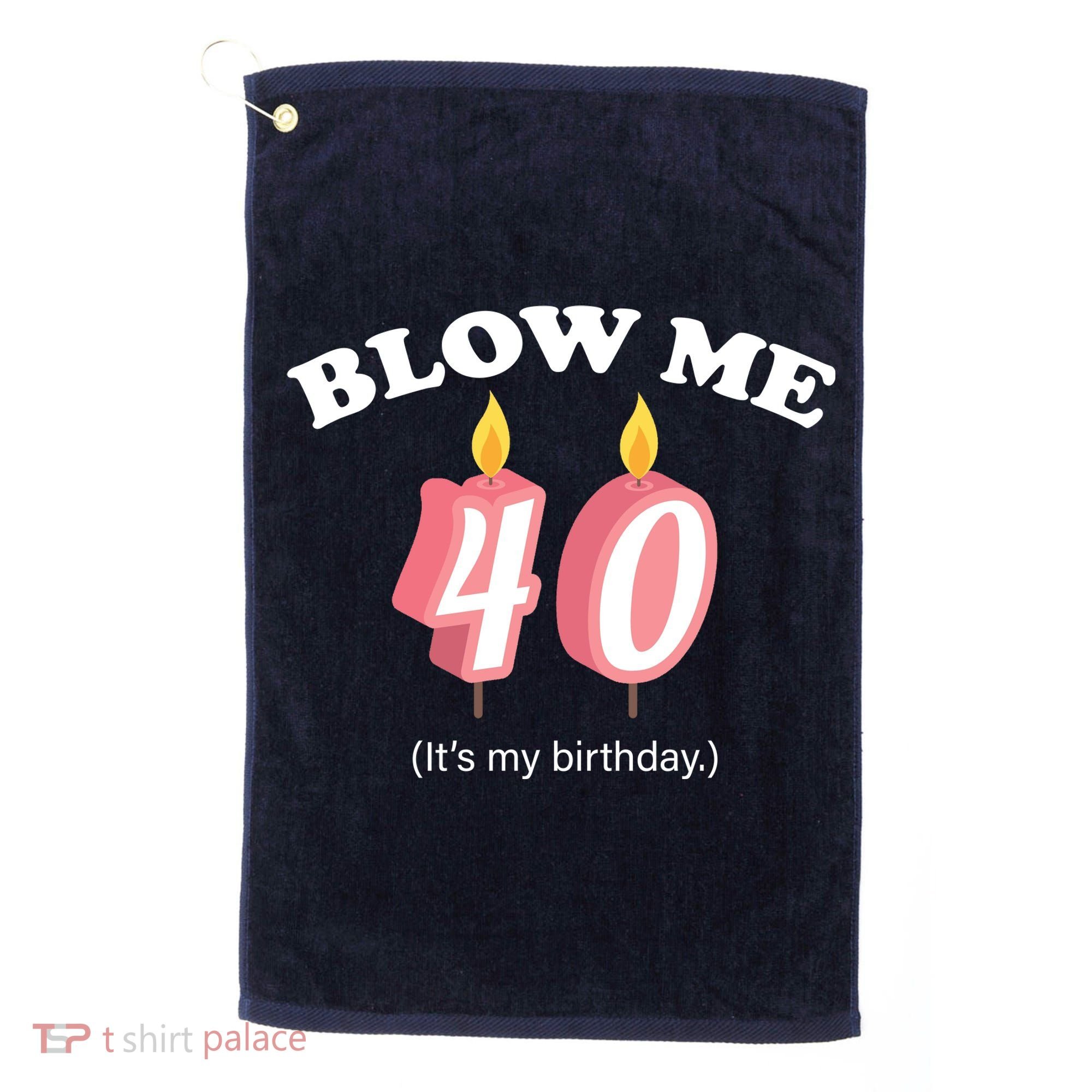 Blow Me It's My 40th Birthday Golf Towel