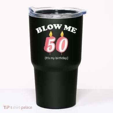 Blow Me It's My 50th Birthday Tumbler