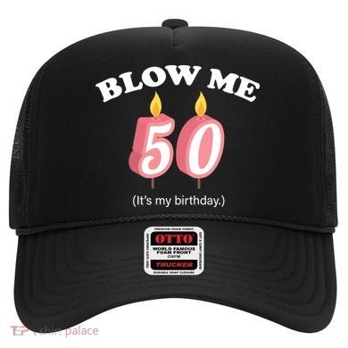 Blow Me It's My 50th Birthday Hat