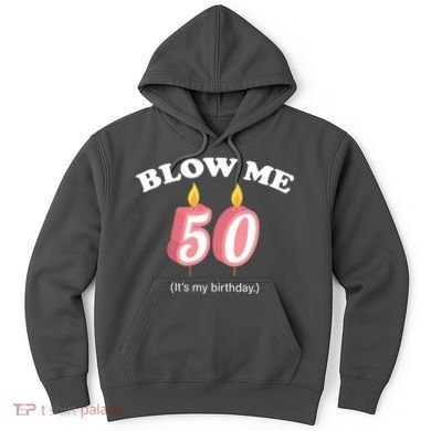 Blow Me It's My 50th Birthday Hoodie