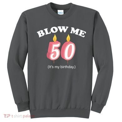 Blow Me It's My 50th Birthday Sweatshirt