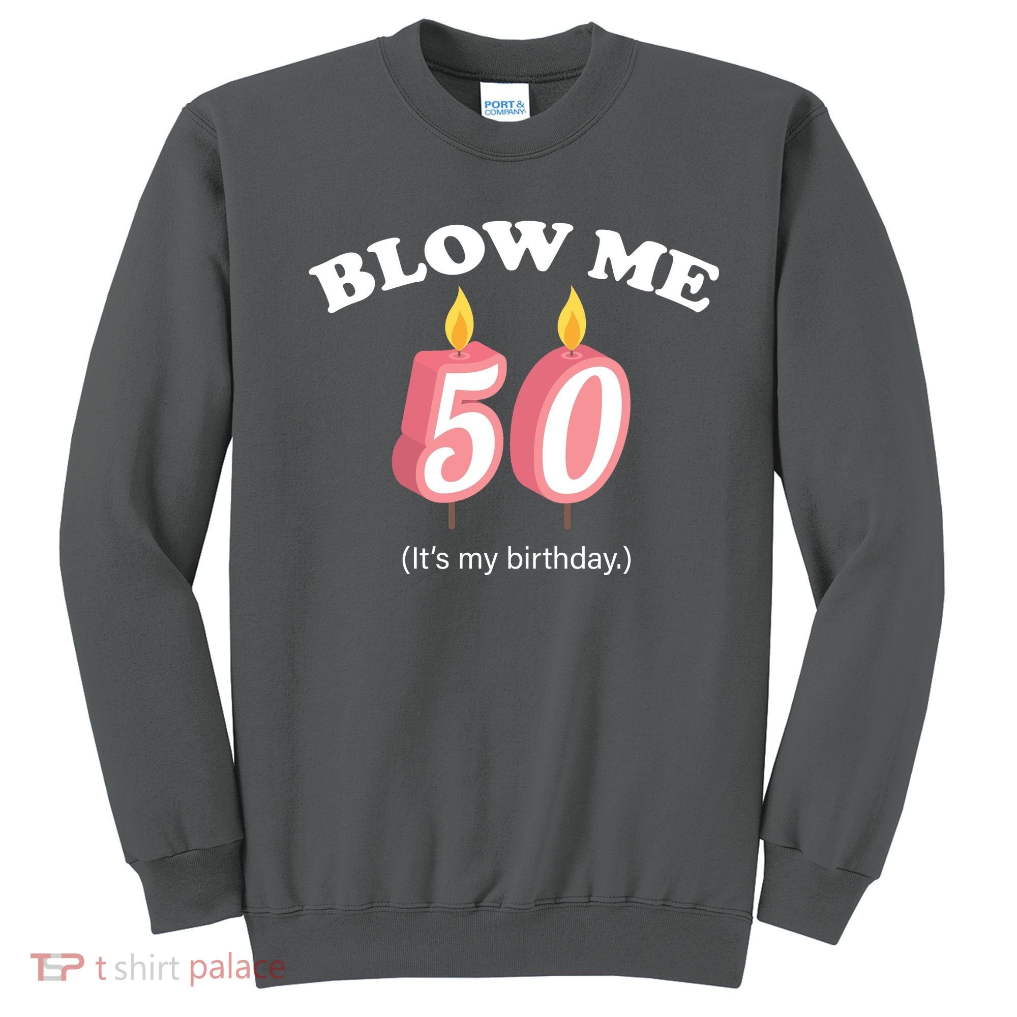 Blow Me It's My 50th Birthday Sweatshirt