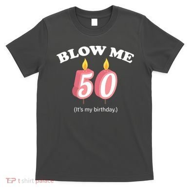 Blow Me It's My 50th Birthday T-Shirt