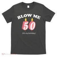 Blow Me It's My 50th Birthday T-Shirt thumb 0