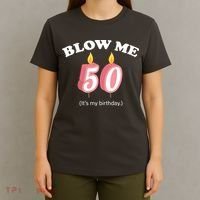 Blow Me It's My 50th Birthday T-Shirt thumb 4