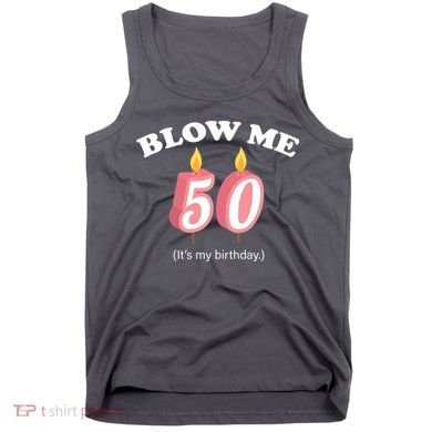Blow Me It's My 50th Birthday Tank Top