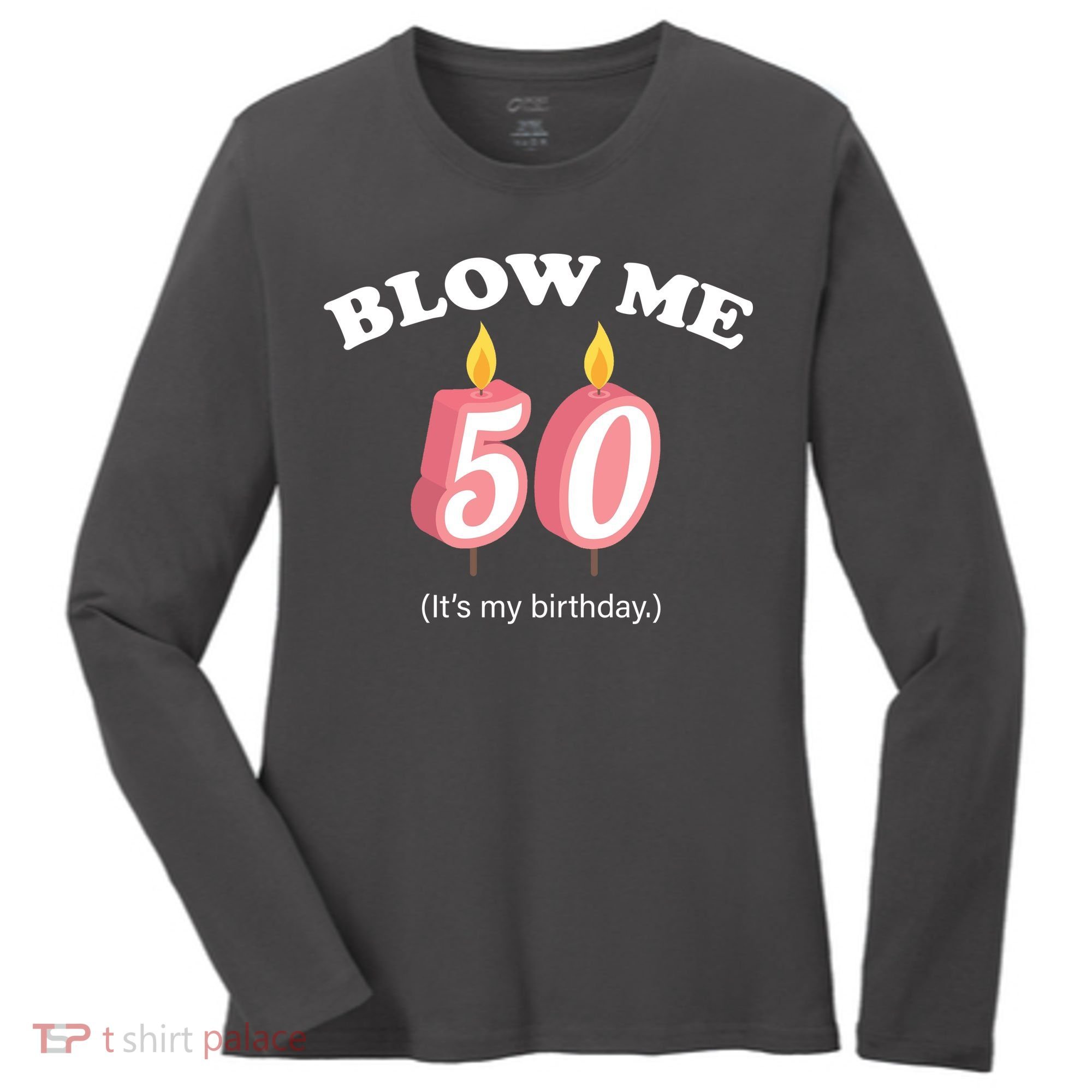 Blow Me It's My 50th Birthday Women's Long Sleeve Shirt