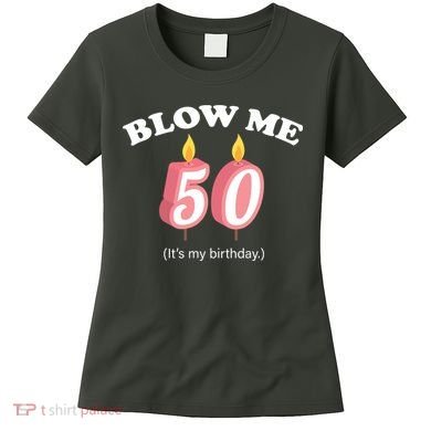 Blow Me It's My 50th Birthday Women's T-Shirt
