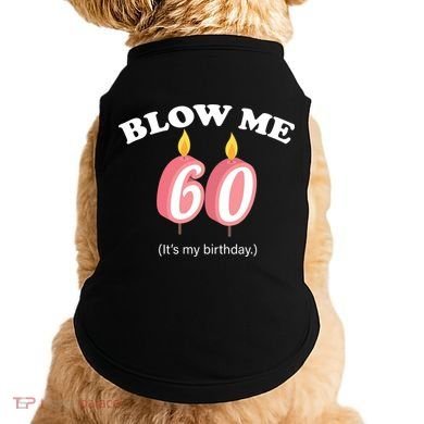 Blow Me It's My 60th Birthday Doggie Tank