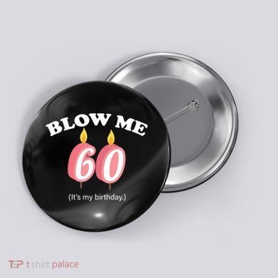 Blow Me It's My 60th Birthday Button