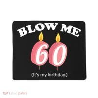Blow Me It's My 60th Birthday Mousepad thumb 0