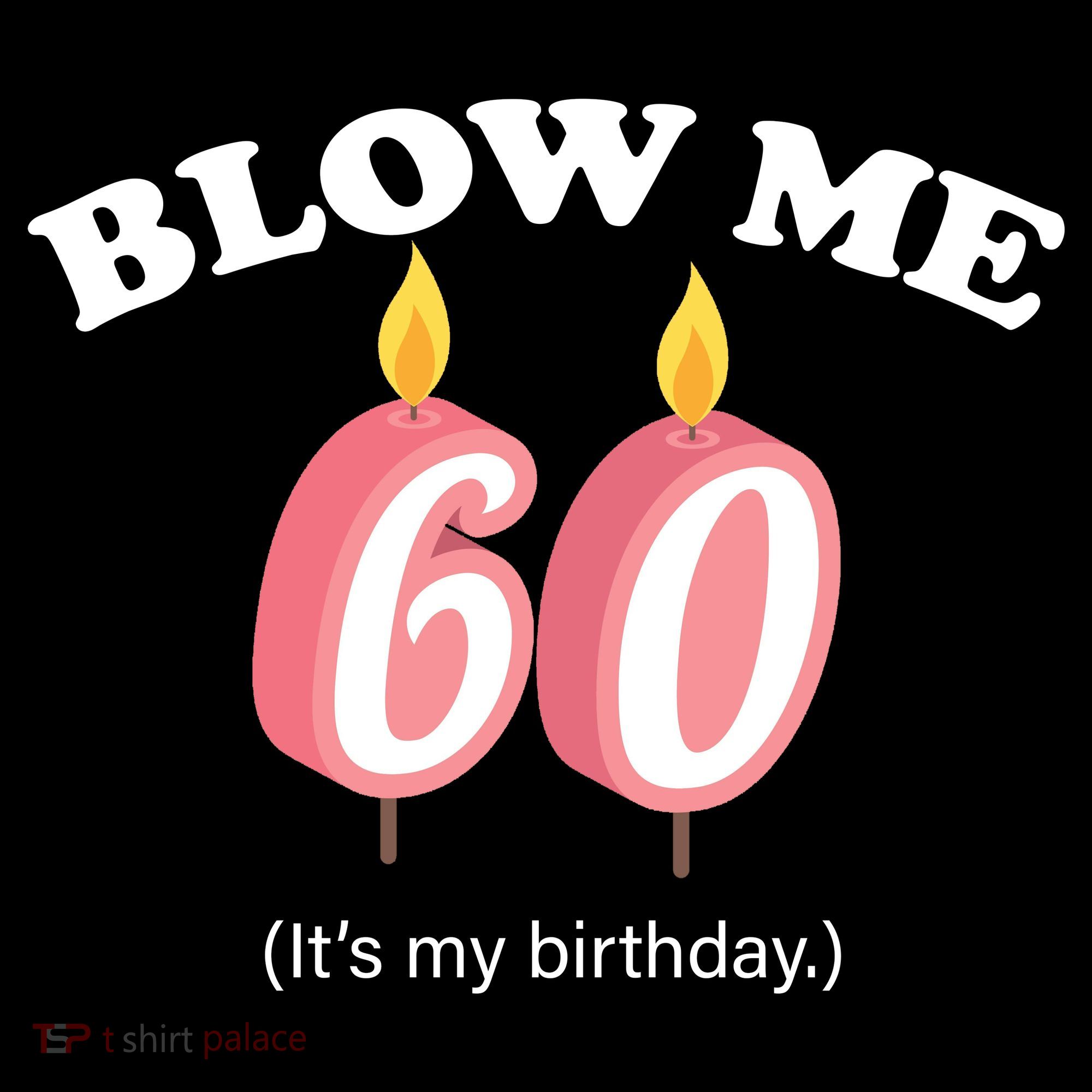 Blow Me It's My 60th Birthday Women's Long Sleeve Shirt
