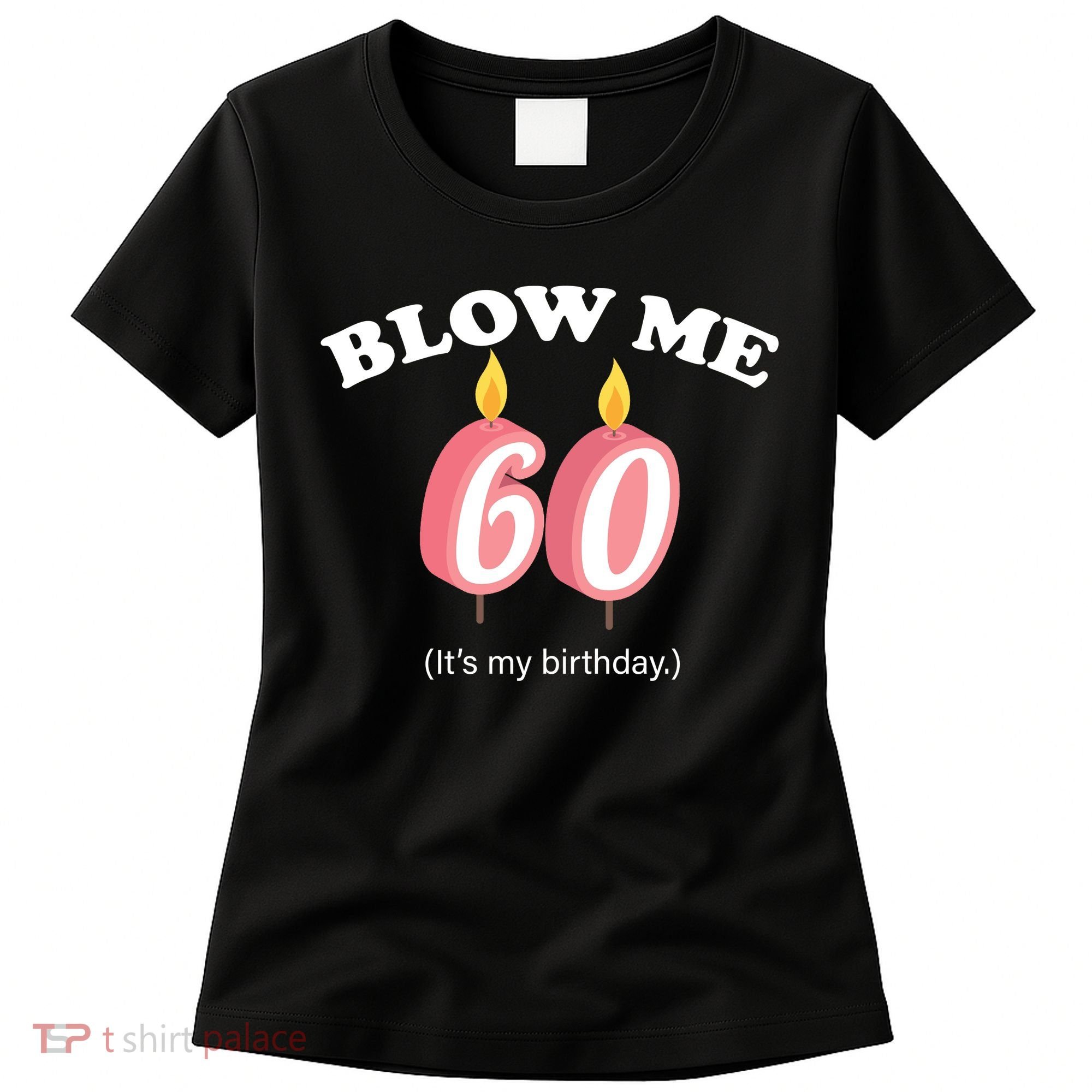Blow Me It's My 60th Birthday Women's T-Shirt