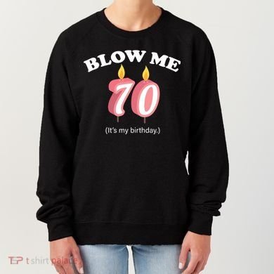 Blow Me It's My 70th Birthday Women's Sweatshirt