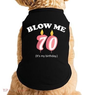 Blow Me It's My 70th Birthday Doggie Tank