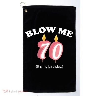 Blow Me It's My 70th Birthday Golf Towel