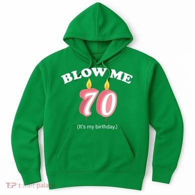 Blow Me It's My 70th Birthday Hoodie