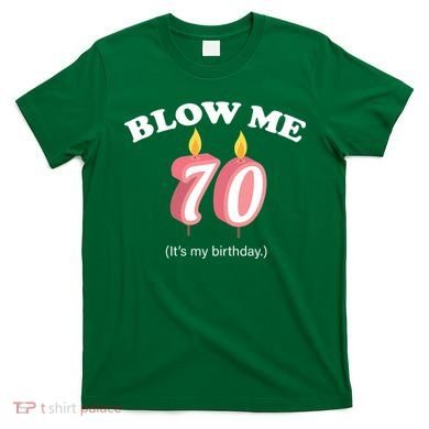 Blow Me It's My 70th Birthday T-Shirt
