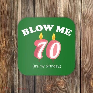 Blow Me It's My 70th Birthday Coaster