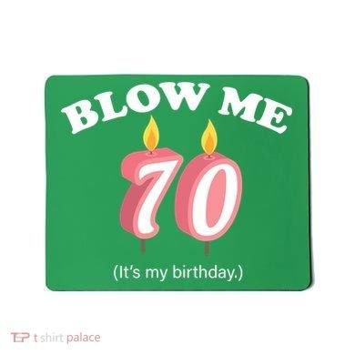 Blow Me It's My 70th Birthday Mousepad