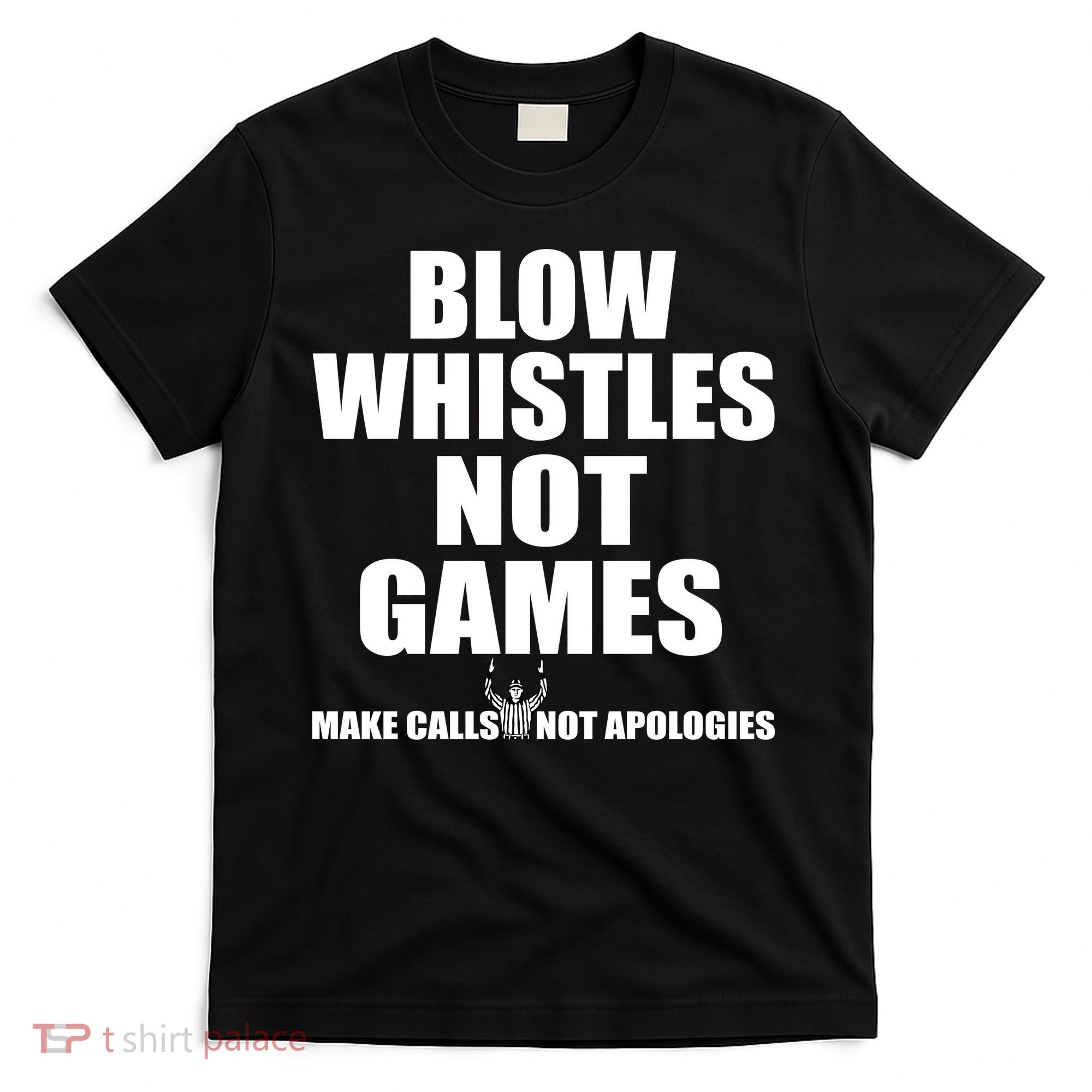 Blow Whistles Not Games T-Shirt