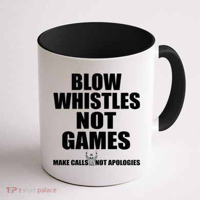 Blow Whistles Not Games Coffee Mug back