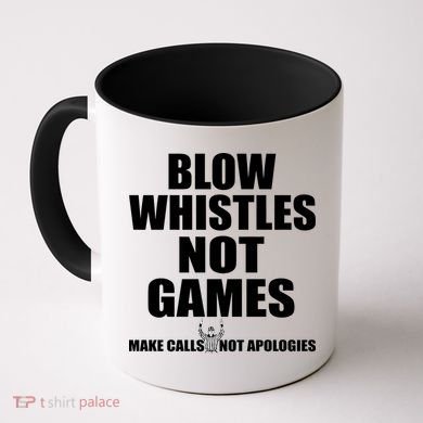 Blow Whistles Not Games Coffee Mug