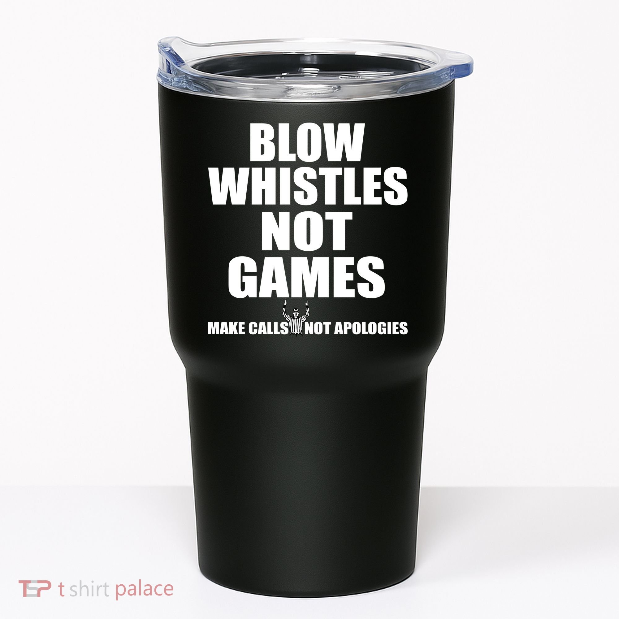 Blow Whistles Not Games Tumbler