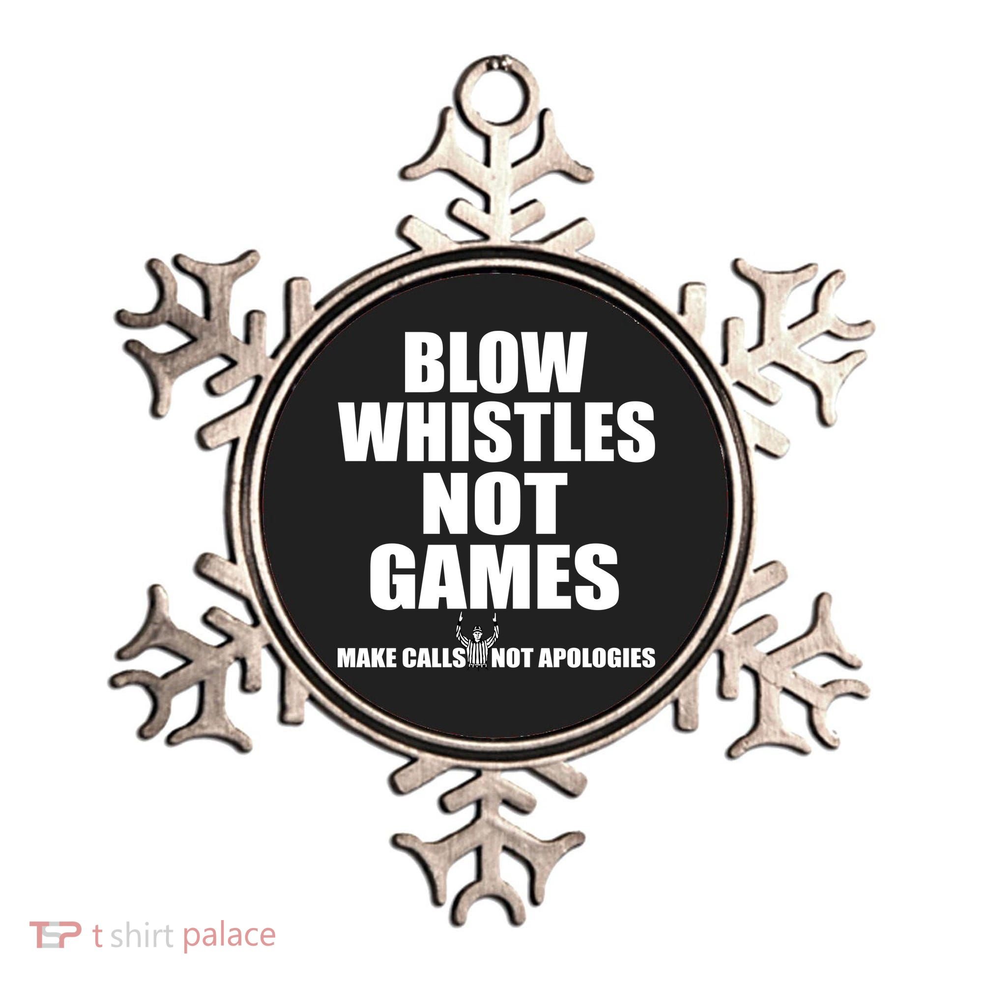Blow Whistles Not Games Ornament