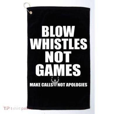 Blow Whistles Not Games Golf Towel