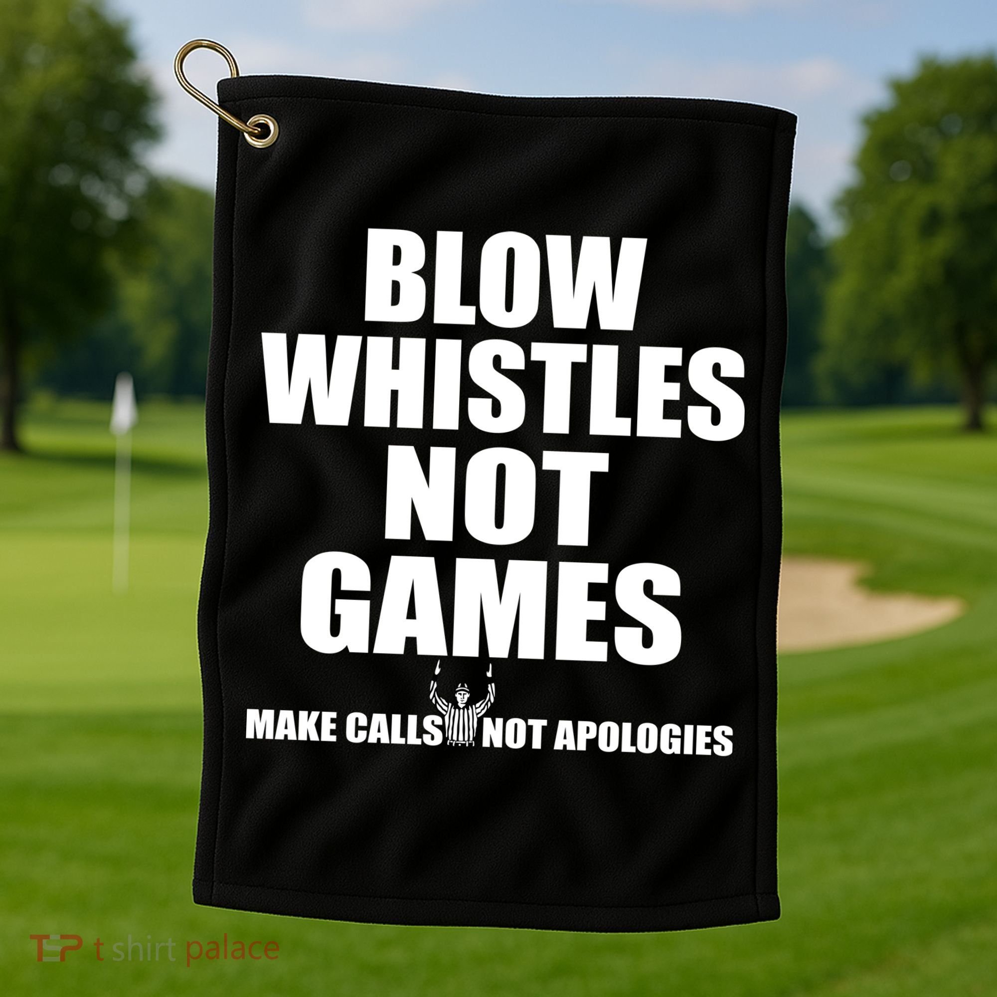Blow Whistles Not Games Golf Towel