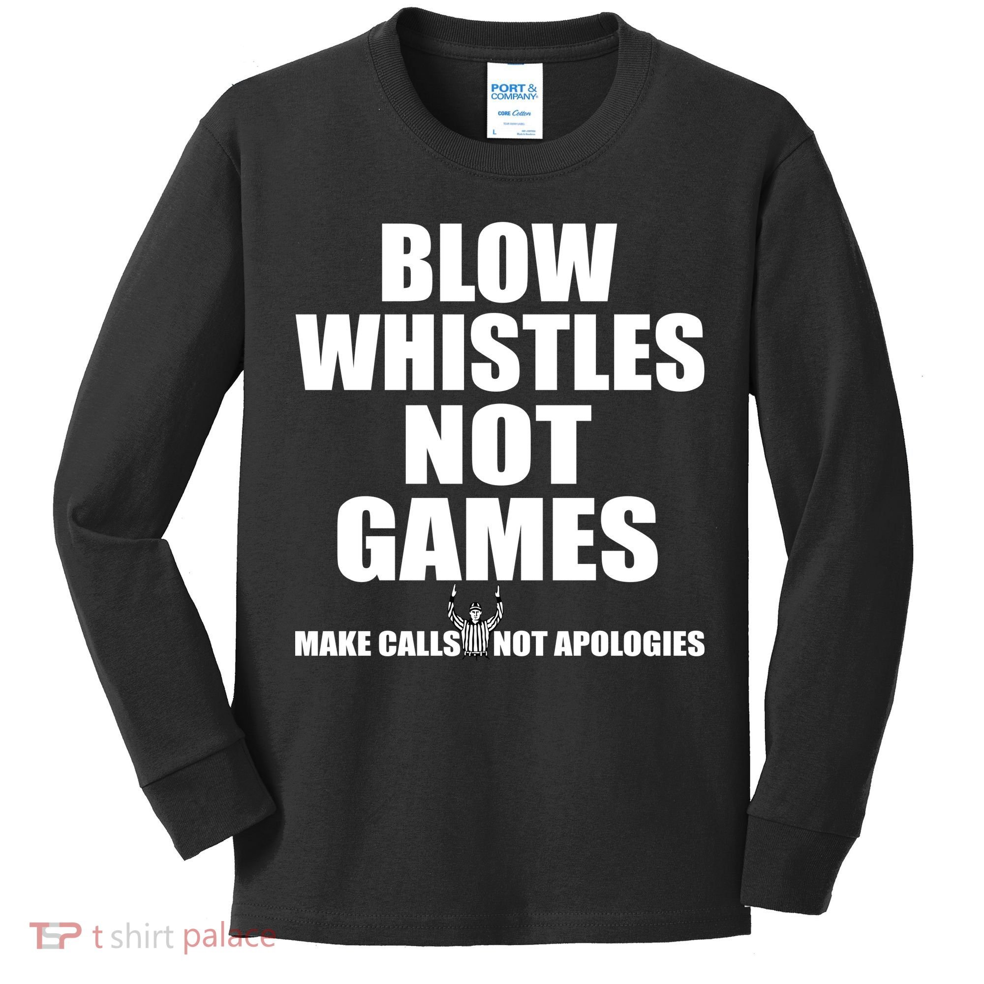 Blow Whistles Not Games Kids Long Sleeve Shirt