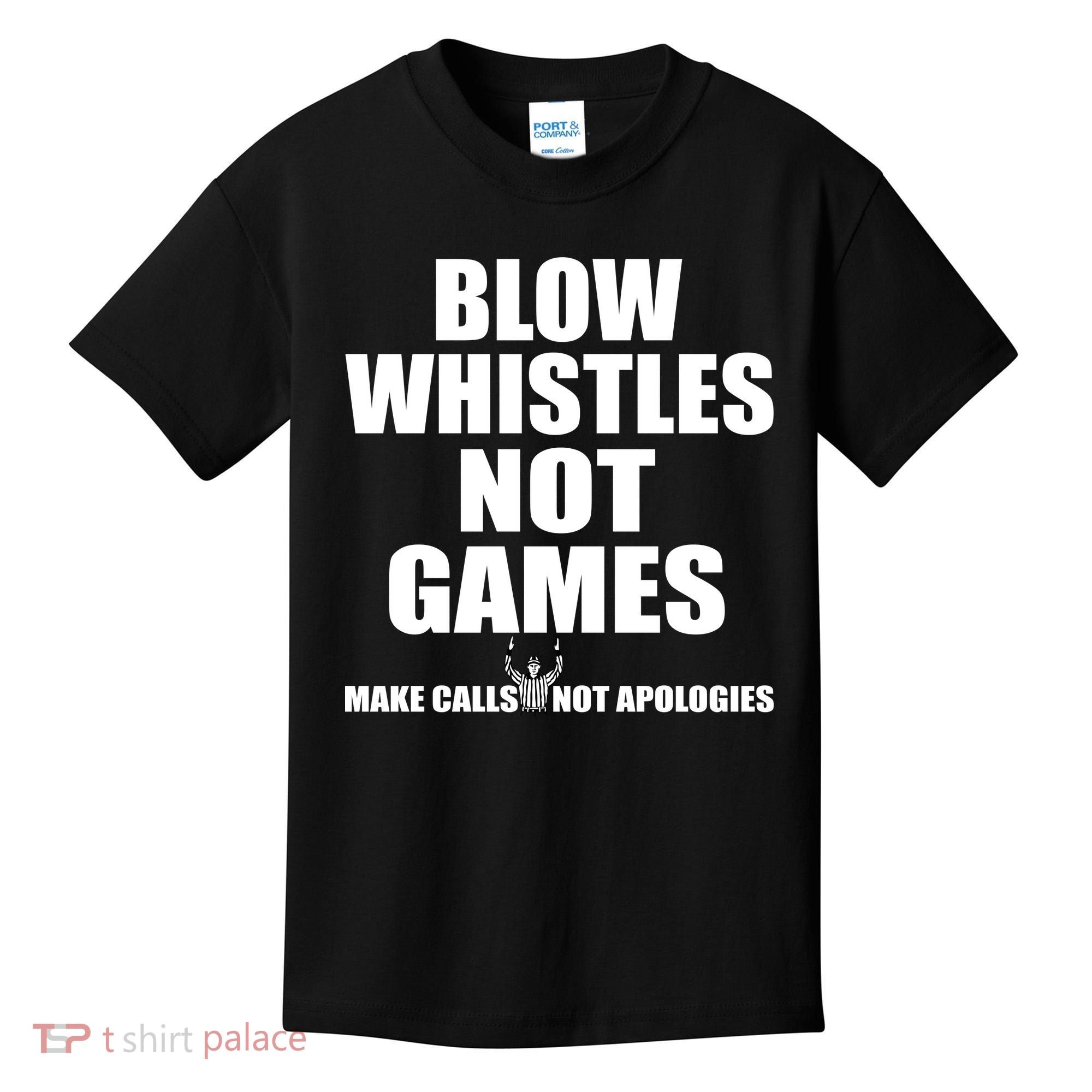 Blow Whistles Not Games Kids T-Shirt