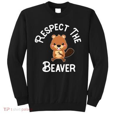 Beaver Lover Respect The Beaver Sweatshirt