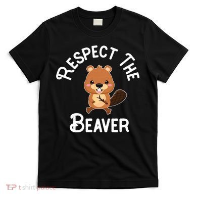Beaver Lover Respect The Beaver T-Shirt