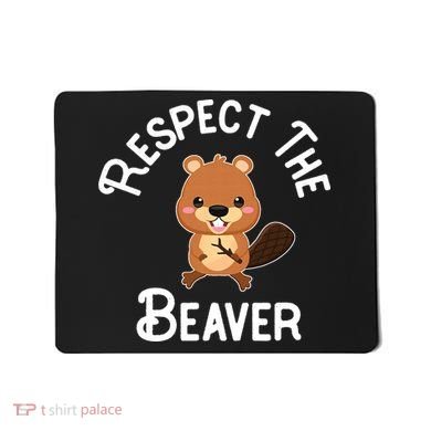 Beaver Lover Respect The Beaver Mousepad