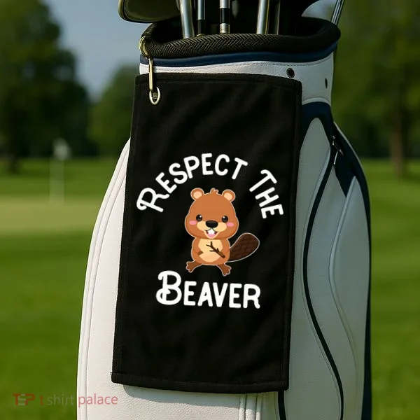 Beaver Lover Respect The Beaver Golf Towel