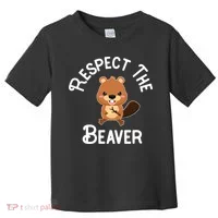 Beaver Lover Respect The Beaver Toddler T-Shirt thumb 0