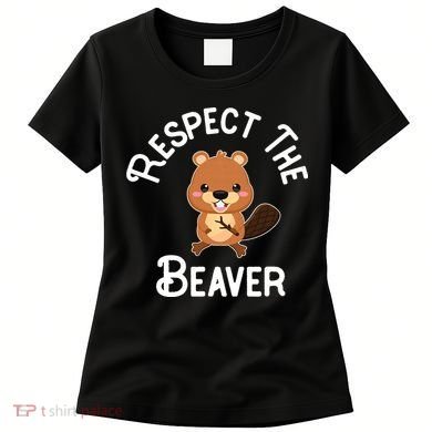 Beaver Lover Respect The Beaver Women's T-Shirt