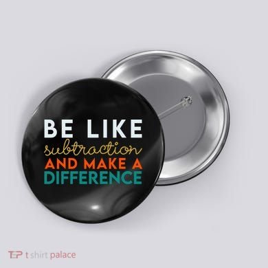Be Like Subtraction And Make A Difference Funny Math Teacher Button