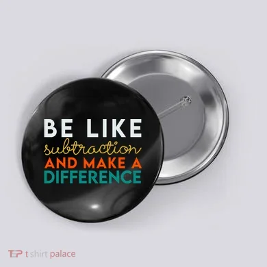 Be Like Subtraction And Make A Difference Funny Math Teacher Button