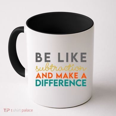 Be Like Subtraction And Make A Difference Funny Math Teacher Coffee Mug