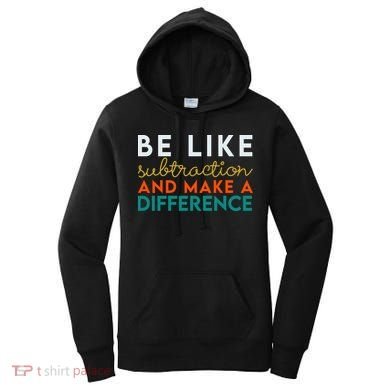 Be Like Subtraction And Make A Difference Funny Math Teacher Women's Hoodie