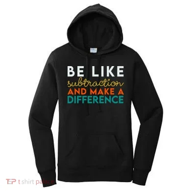 Be Like Subtraction And Make A Difference Funny Math Teacher Women's Hoodie