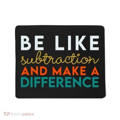 Be Like Subtraction And Make A Difference Funny Math Teacher Mousepad