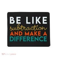 Be Like Subtraction And Make A Difference Funny Math Teacher Mousepad thumb 0