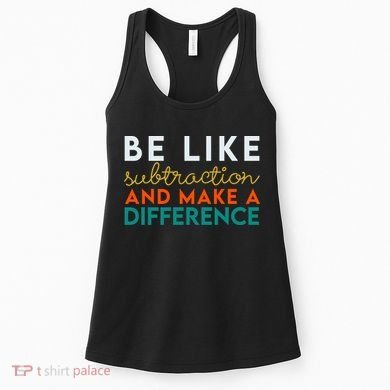 Be Like Subtraction And Make A Difference Funny Math Teacher Women's Tank Top