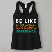 Be Like Subtraction And Make A Difference Funny Math Teacher Women's Tank Top thumb 3