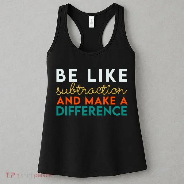 Be Like Subtraction And Make A Difference Funny Math Teacher Women's Tank Top